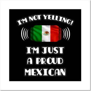 I'm Not Yelling I'm A Proud Mexican - Gift for Mexican With Roots From Mexico Posters and Art